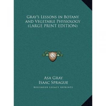 Gray's Lessons in Botany and Vegetable Physiology