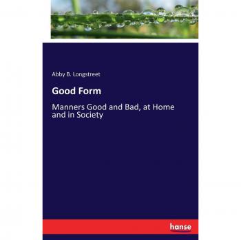 Good Form: Manners Good and Bad, at Home and in Society