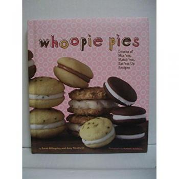 Whoopie Pies : Dozens of Mix 'em, Match 'em, Eat 'em Up Recipes