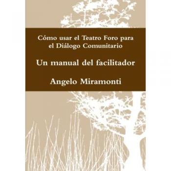 Manual del facilitador: Teatro Foro para el Diálogo Comunitario