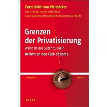 Grenzen der Privatisierung: Wann ist des Guten zu viel? Bericht an den Club of Rome