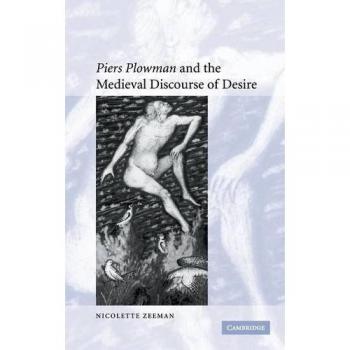 'Piers Plowman' and the Medieval Discourse of Desire (Cambridge Studies in Medieval Literature, Band 59)