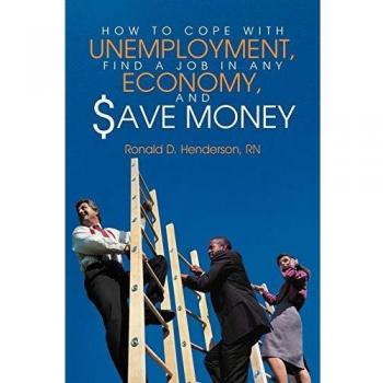 How To Cope With Unemployment, Find A Job In Any Economy, And Save Money