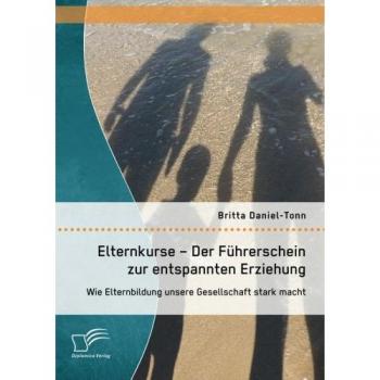 Elternkurse – Der Führerschein zur entspannten Erziehung: Wie Elternbildung unsere Gesellschaft stark macht