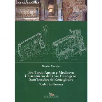 Fra Tardo antico e Medioevo. Un santuario della via Francigena: Sant'Eusebio di Ronciglione. Storia e architettura