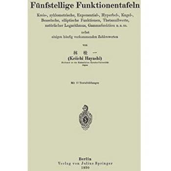 Fünfstellige Funktionentafeln: Kreis-, zyklometrische, Exponential-, Hyperbel-, Kugel-, Besselsche, elliptische Funktionen, Thetanullwerte, ... einigen häufig vorkommenden Zahlenwerten