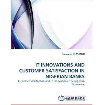 IT INNOVATIONS AND CUSTOMER SATISFACTION IN NIGERIAN BANKS: Customer Satisfaction and IT Innovations: The Nigerian Experience