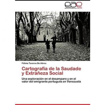 Cartografía de la Saudade y Extrañeza Social: Una exploración en el desamparo y en el valor del emigrante portugués en Venezuela