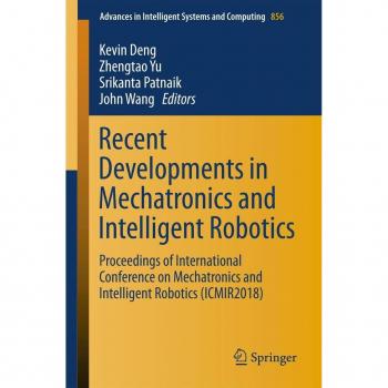Recent Developments in Mechatronics and Intelligent Robotics