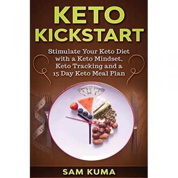 Keto Kickstart: : Stimulate Your Keto Diet with a Keto Mindset, Keto Tracking and a 15 Day Keto Meal Plan