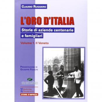 L'oro d'Italia. Storie di aziende centenarie e famigliari. Il Veneto