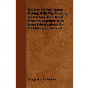 The Dry Fly Fast Water