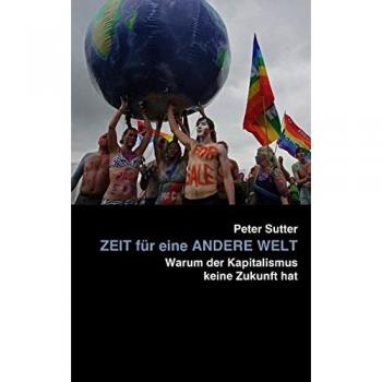 Zeit für eine andere Welt: Warum der Kapitalismus keine Zukunft hat