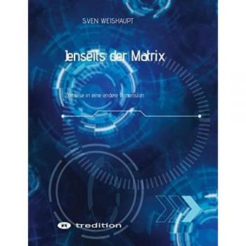 Jenseits der Matrix/Synchronizität/Morphogenetisches Feld/Bewusstseinsforschung/Urfeld-Theorie/Neues Zeitalter/Lichtkörperprozess: Zeitreise in eine ... Wachstum