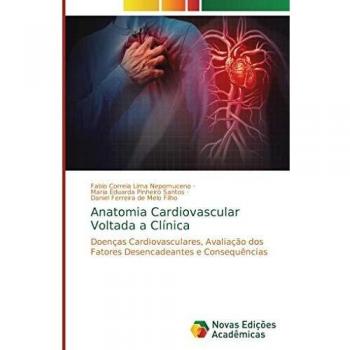 Anatomia Cardiovascular Voltada a Clínica: Doenças Cardiovasculares, Avaliação dos Fatores Desencadeantes e Consequências