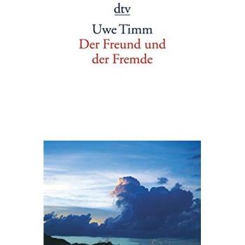 Uwe Timm Der Freund Und Der Fremde: Eine Erzählung