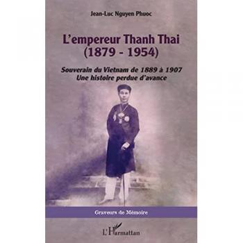 L'empereur Thanh Thai (1879-1954): Souverain du Vietnam de 1889 à 1907 Une histoire perdue d'avance