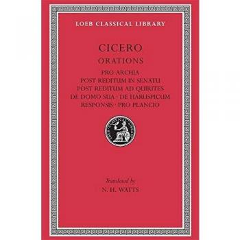 Cicero: Pro Archia. Post Reditum in Senatu. De Domo Sua. De Haruspicum Responsis. Pro Plancio (L 158 Vol XI)