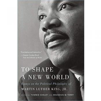To Shape a New World : Essays on the Political Philosophy of Martin Luther King, Jr.