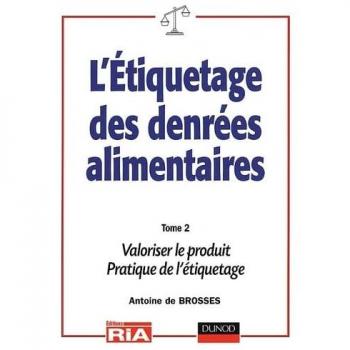 Etiquetage des denrées alimentaires, tome 2 : Valoriser le produit, Pratique de l'étiquetage