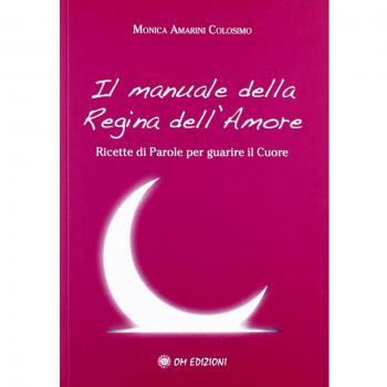 Il manuale della regina dell'amore. Ricette di parole per guarire il cuore