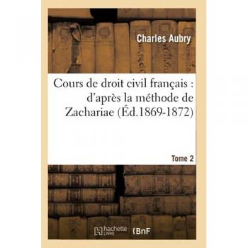 Cours de droit civil français: d'après la méthode de Zachariae. Tome 2 (Éd.1869-1872)