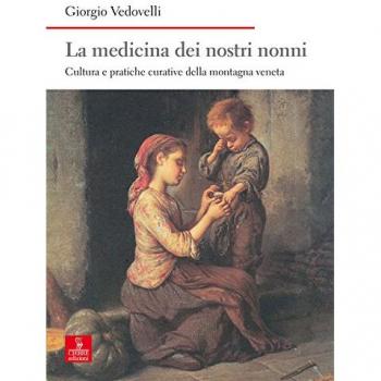 La medicina dei nostri nonni. Cultura e pratiche curative della montagna veneta