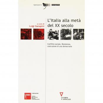L'Italia alla metà del XX secolo. Conflitto sociale, Resistenza, costruzione di una democrazia. Atti del Convegno