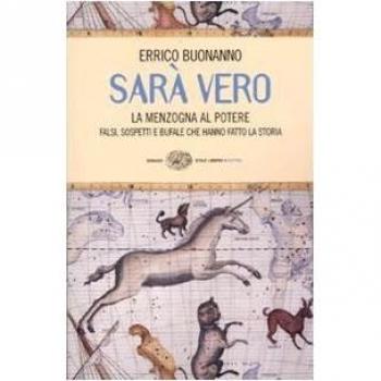 Sarà vero. La menzogna al potere. Falsi, sospetti e bufale che hanno fatto la storia