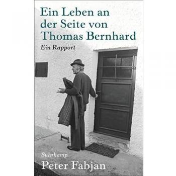 Fabjan, Peter: Ein Leben an der Seite von Thomas Bernhard