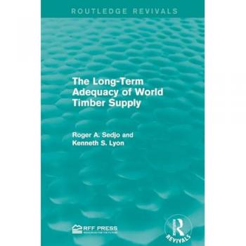 The Long-Term Adequacy of World Timber Supply (Routledge Revivals)