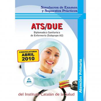 Diplomado/A Sanitario/A De Enfermería De Atención Primaria (Subgrupo A2) Del Instituto Catalán De La Salud. Simulacros De Examen Y Supuestos Prácticos
