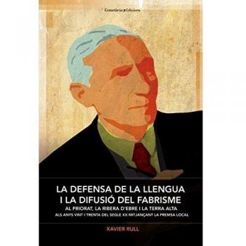La defensa de la llengua i la difusió del fabrisme: Al priorat, la ribera d'ebre i la terra alta als anys vint i trenta del segle (Tapa blanda).