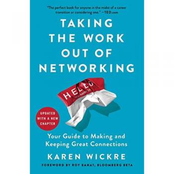 Taking the Work Out of Networking: Your Guide to Making and Keeping Great Connections