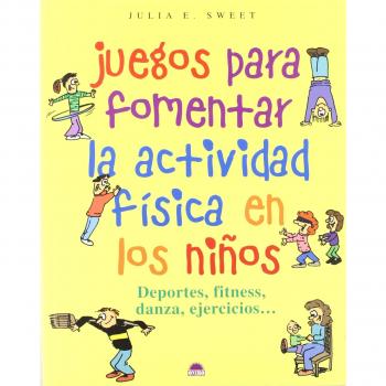 Juegos para fomentar la actividad física en los niños: Deportes, fitness, danza, ejercicios ... (Tapa blanda).