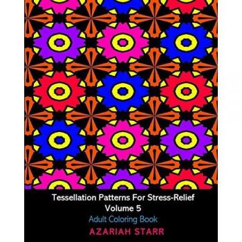 Tessellation Patterns For Stress-Relief Volume 5: Adult Coloring Book