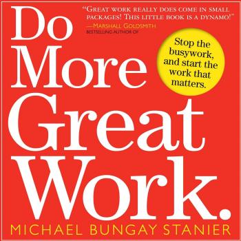 Do More Great Work: Stop the Busywork. Start the Work That Matters.