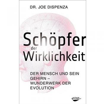 Dispenza, Joe: Schöpfer der Wirklichkeit