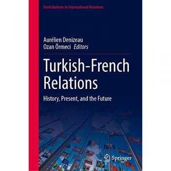 Turkish-French Relations: History, Present, and the Future (Contributions to International Relations)