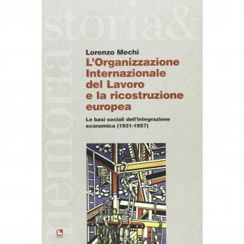 L'Organizzazione Internazionale del Lavoro e la ricostruzione europea. Le basi sociali dell'integrazione economica