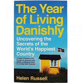 The Year of Living Danishly : Uncovering the Secrets of the World's Happiest Country