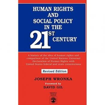 Human Rights and Social Policy in the 21st Century: A History of the Idea of Human Rights and Comparison of the United Nations Universal Declaration ... United States Federal and State Constitutions