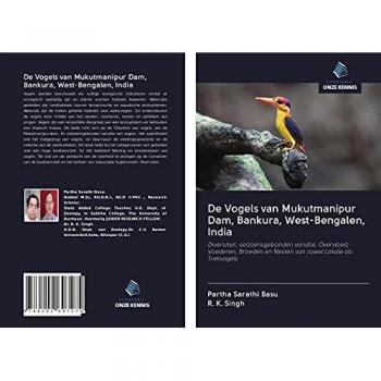 De Vogels van Mukutmanipur Dam, Bankura, West-Bengalen, India: Diversiteit, seizoensgebonden variatie, Overvloed, Voederen, Broeden en Nesten van zowel Lokale als Trekvogels