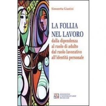 La follia nel lavoro dalla dipendenza al ruolo di adulto dal ruolo lavorativo all'identità personale