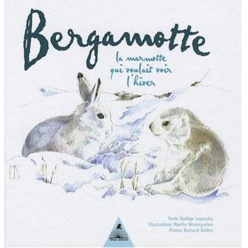 Nadège Lepeudry Bergamotte : La Marmotte Qui Voulait Voir L'Hiver