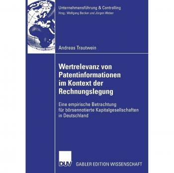Wertrelevanz von Patentinformationen im Kontext der Rechnungslegung: Eine empirische Betrachtung für börsennotierte Kapitalgesellschaften in Deutschland (Unternehmensführung & Controlling)