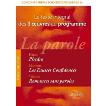 Platon La Parole : Phèdre ; Les Fausses Confidences ; Romances Sans Paroles : Le Texte Integral Des 3 Oeuvres Au Programme