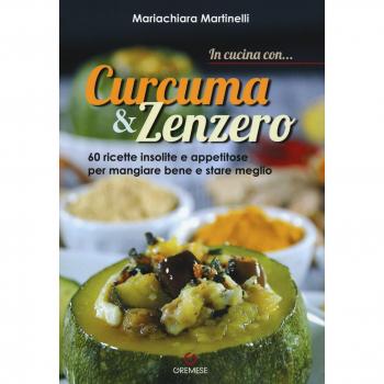 In cucina con... curcuma & zenzero. 60 ricette insolite e appetitose per mangiare bene e stare meglio. Ediz. illustrata