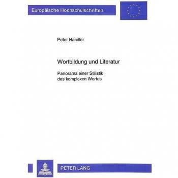 Wortbildung und Literatur: Panorama einer Stilistik des komplexen Wortes