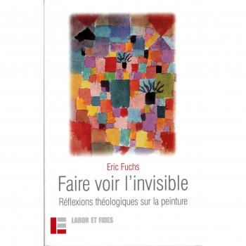 Faire voir l'invisible : réflexions théologiques sur la peinture
